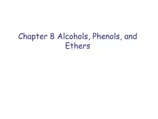 Chapter 8 Alcohols, Phenols, and Ethers