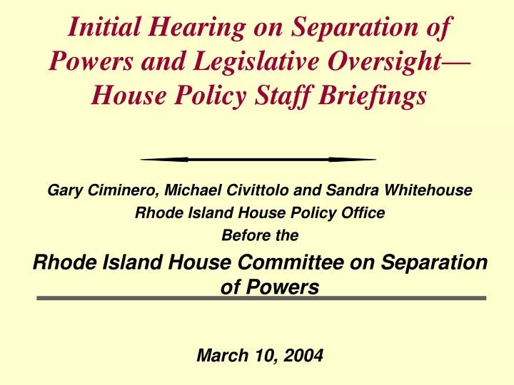 initial hearing on separation of powers and legislative oversight house policy staff briefings