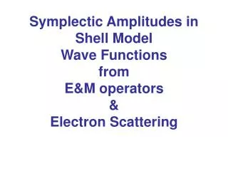 Symplectic Amplitudes in Shell Model Wave Functions from E&amp;M operators &amp; Electron Scattering
