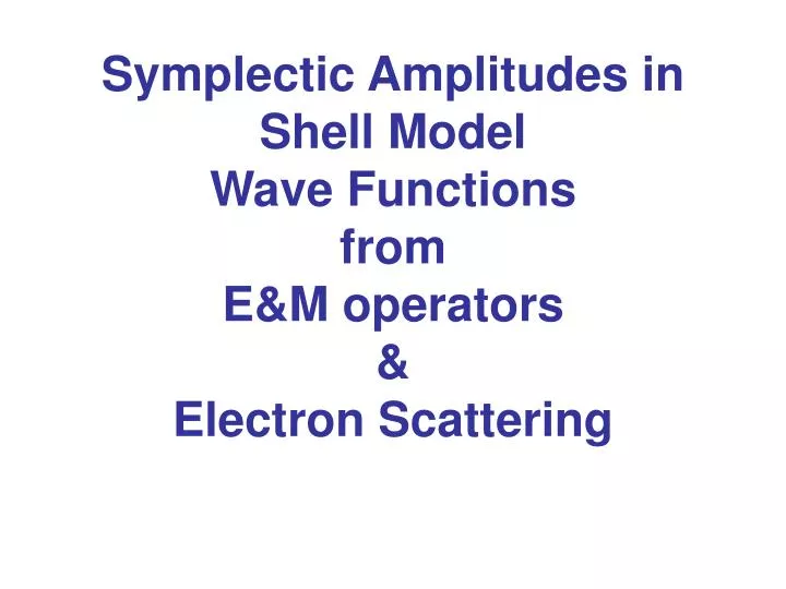 symplectic amplitudes in shell model wave functions from e m operators electron scattering