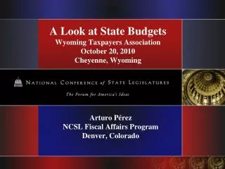 A Look at State Budgets Wyoming Taxpayers Association October 20, 2010 Cheyenne, Wyoming