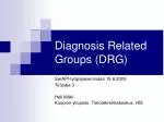 Diagnosis Related Groups (DRG) - slide 1