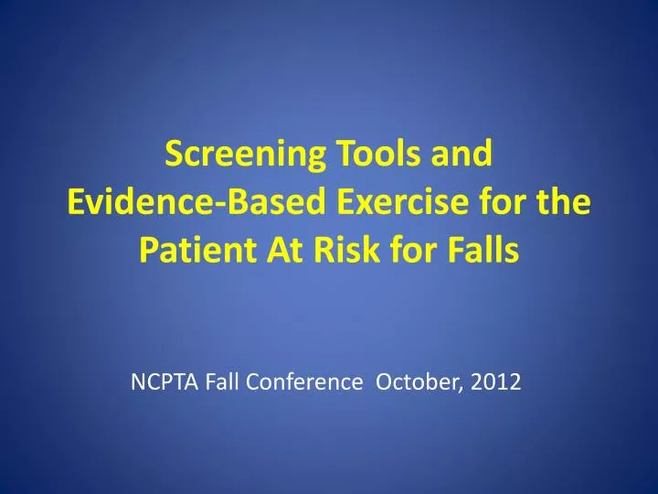 screening tools and evidence based exercise for the patient at risk for falls