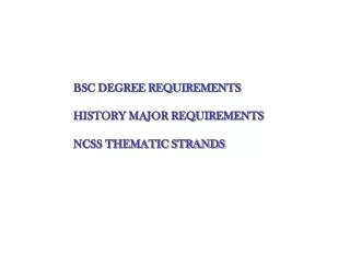 BSC DEGREE REQUIREMENTS HISTORY MAJOR REQUIREMENTS NCSS THEMATIC STRANDS