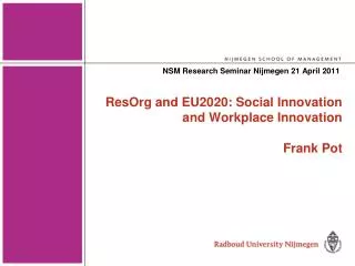 ResOrg and EU2020: Social Innovation and Workplace Innovation Frank Pot