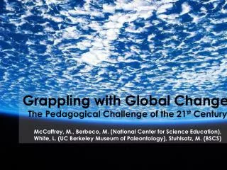 Grappling with Global Change: The Pedagogical Challenge of the 21 st Century