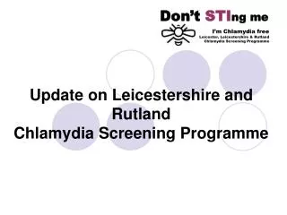 Update on Leicestershire and Rutland Chlamydia Screening Programme