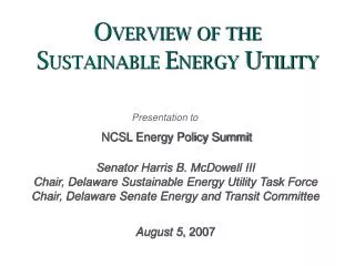 Senator Harris B. McDowell III Chair, Delaware Sustainable Energy Utility Task Force