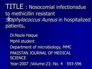 Dr.Nazia Haque Mphil student Department of microbiology, MMC PAKISTAN JOURNAL OF MEDICAL SCIENCE
