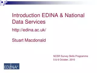 Introduction EDINA &amp; National Data Services edina.ac.uk/ Stuart Macdonald