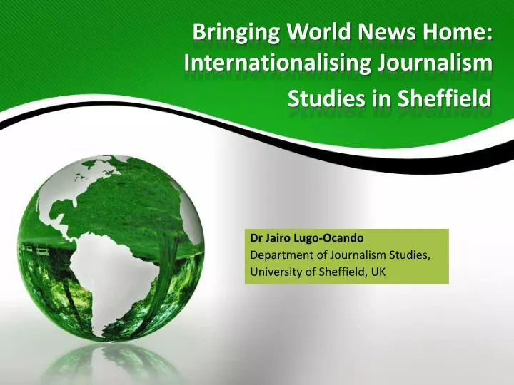 bringing world news home internationalising journalism studies in sheffield