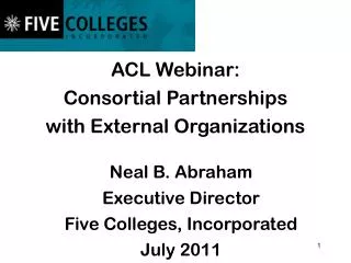 ACL Webinar: Consortial Partnerships with External Organizations Neal B. Abraham