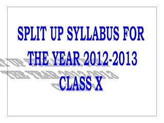 SPLIT UP SYLLABUS FOR THE YEAR 2012-2013 CLASS X