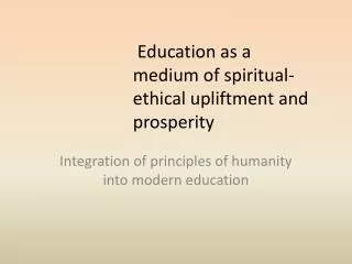 Education as a medium of spiritual-ethical upliftment and prosperity