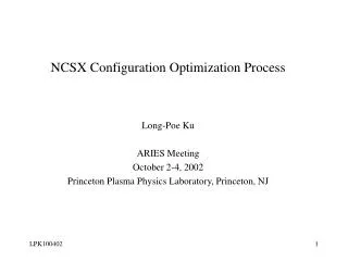 NCSX Configuration Optimization Process Long-Poe Ku ARIES Meeting October 2-4, 2002
