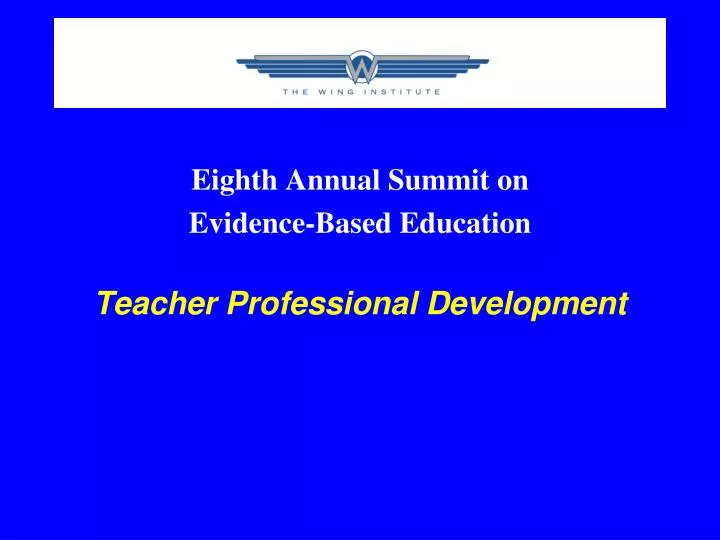 eighth annual summit on evidence based education teacher professional development