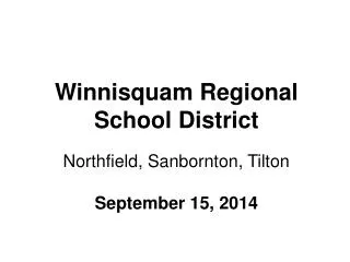 Winnisquam Regional School District Northfield, Sanbornton, Tilton September 15, 2014