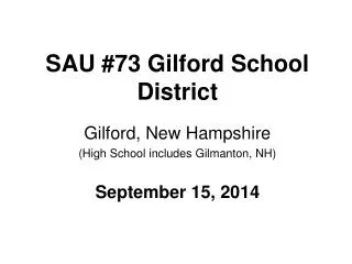 SAU #73 Gilford School District Gilford, New Hampshire (High School includes Gilmanton, NH)