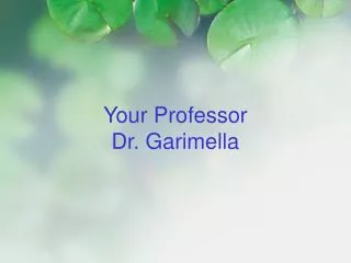 Your Professor Dr. Garimella