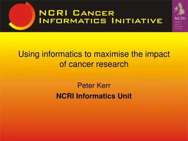 using informatics to maximise the impact of cancer research
