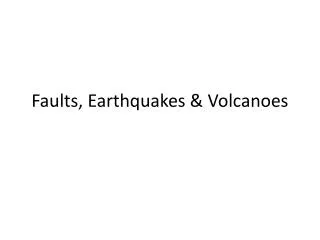 Faults, Earthquakes &amp; Volcanoes