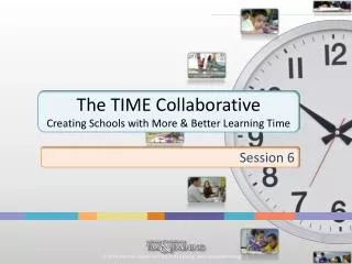 The TIME Collaborative Creating Schools with More &amp; Better Learning Time