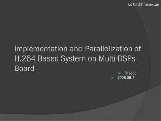 Implementation and Parallelization of H.264 Based System on Multi-DSPs Board
