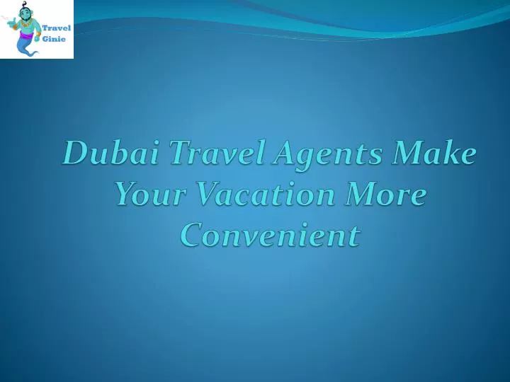 dubai travel agents make your vacation more convenient