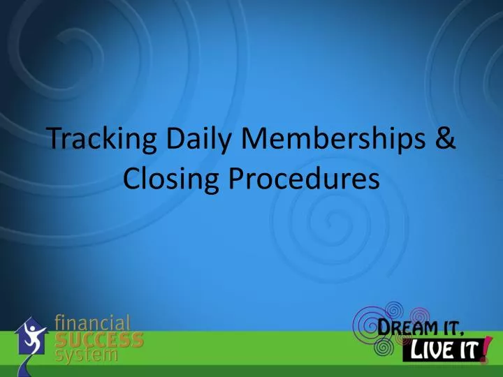 tracking daily memberships closing procedures