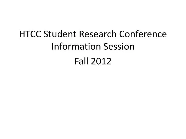 htcc student research conference information session fall 2012