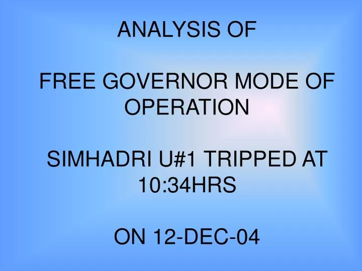 analysis of free governor mode of operation simhadri u 1 tripped at 10 34hrs on 12 dec 04