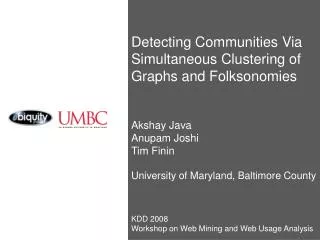 Detecting Communities Via Simultaneous Clustering of Graphs and Folksonomies Akshay Java