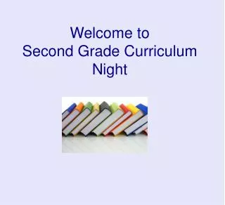 Welcome to Second Grade Curriculum Night