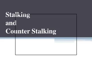 Stalking and Counter Stalking