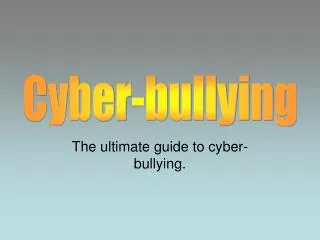The ultimate guide to cyber-bullying.