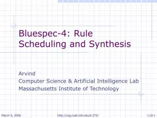 Bluespec-4: Rule Scheduling and Synthesis Arvind Computer Science &amp; Artificial Intelligence Lab