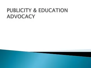 PUBLICITY &amp; EDUCATION ADVOCACY
