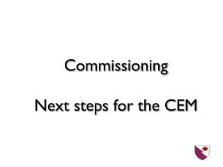 Commissioning Next steps for the CEM