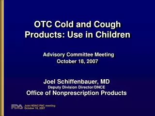 OTC Cold and Cough Products: Use in Children Advisory Committee Meeting October 18, 2007
