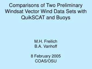 Comparisons of Two Preliminary Windsat Vector Wind Data Sets with QuikSCAT and Buoys M.H. Freilich