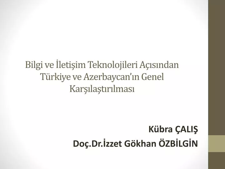 bilgi ve leti im teknolojileri a s ndan t rkiye ve azerbaycan n genel kar la t r lmas