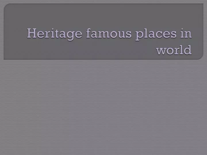 heritage famous places in world