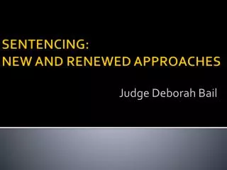 SENTENCING: NEW AND RENEWED APPROACHES