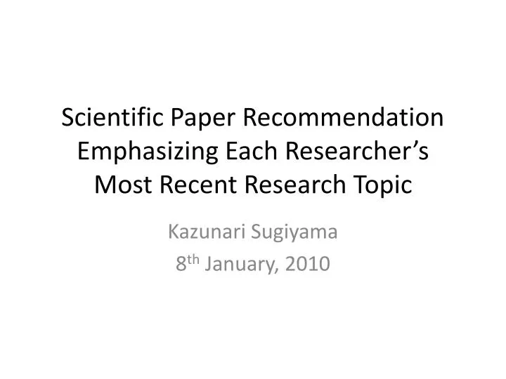 scientific paper recommendation emphasizing each researcher s most recent research topic