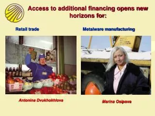 Access to additional financing opens new horizons for: