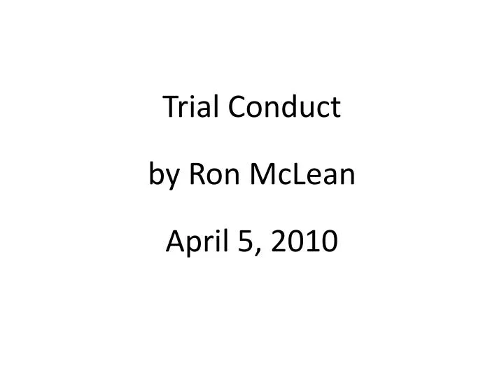 trial conduct by ron mclean april 5 2010