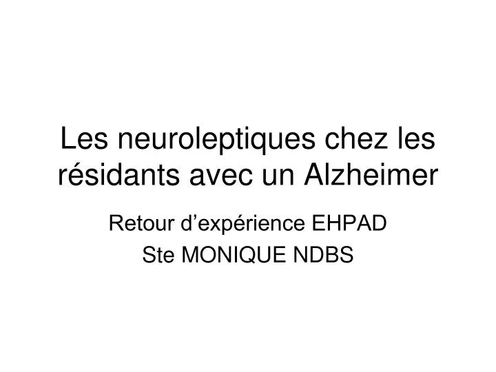 les neuroleptiques chez les r sidants avec un alzheimer