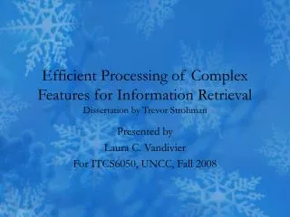 Efficient Processing of Complex Features for Information Retrieval Dissertation by Trevor Strohman