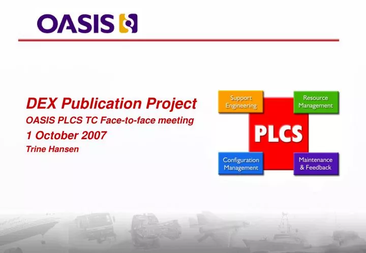 dex publication project oasis plcs tc face to face meeting 1 october 2007 trine hansen