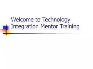 Welcome to Technology Integration Mentor Training